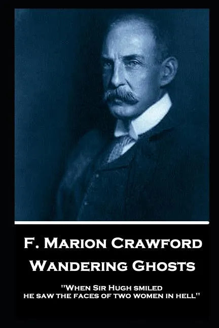 F. Marion Crawford - Wandering Ghosts: 'When Sir Hugh smiled he saw the faces of two women in hell'' - Paperback