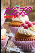 Easy Keto Desserts: Keto Friendly Desserts and Recipes Mouth Watering, Energy Boosting Snacks, Sweets and Treats That Are Fast and Easy in - Paperback