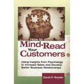 How to Mind-Read Your Customers: Using Insights from Psychology to Increase Sales and Develop Better Business Relationships - Paperback
