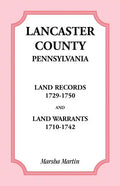 Lancaster County, Pennsylvania Land Records, 1729-1750, and Land Warrants, 1710-1742 - Paperback
