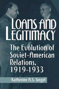 Loans and Legitimacy: The Evolution of Soviet-American Relations, 1919-1933 - Paperback