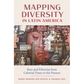 Mapping Diversity in Latin America: Race and Ethnicity from Colonial Times to the Present - Paperback