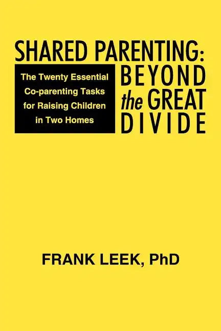 Shared Parenting: Beyond the Great Divide: The Twenty Essential Co-Parenting Tasks for Raising Children in Two Homes - Paperback