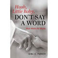 Hush, Little Baby, Don't Say a Word: Wait While He Works - Paperback