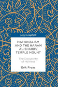 Nationalism and the Haram Al-Sharif/Temple Mount: The Exclusivity of Holiness - Hardcover