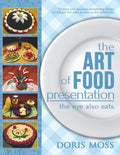 The Art of Food Presentation: The Eye Also Eats - Paperback