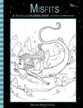 Misfits A Nautical Coloring Book for Adults and Odd Children: Featuring Mermaids, Pirates, Ghost Ships, and Sailors - Paperback
