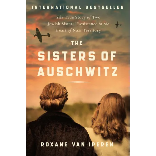 The Sisters of Auschwitz: The True Story of Two Jewish Sisters' Resistance in the Heart of Nazi Territory - Paperback
