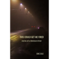 This Could Get Me Fired: Stories of a Rideshare Driver - Paperback