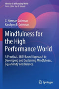Mindfulness for the High Performance World: A Practical, Skill-Based Approach to Developing and Sustaining Mindfulness, Equanimity and Balance - Paperback