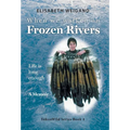 When We Walked on Frozen Rivers: My First Winter on our Remote Fly-In Trapline Reliving a Traditional Lifestyle as Old as the Rivers - Hardcover