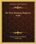 The Tesla Rotating Magnetic Field - Paperback