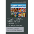 Traditional Neighbors, Different Modernities: Bhutan, Sikkim and the Mon Region - Paperback