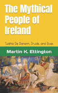 The Mythical People of Ireland: Tuatha De Danann, Druids, and Elves - Paperback
