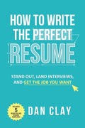 How to Write the Perfect Resume: Stand Out, Land Interviews, and Get the Job You Want - Paperback