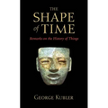 The Shape of Time: Remarks on the History of Things - Paperback