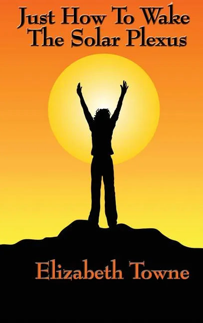 Just How to Wake the Solar Plexus - Hardcover