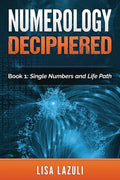 Numerology Deciphered: Book One: The Single Numbers and Life Path - Paperback