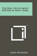 The Real Truth About Baptism In Jesus' Name - Paperback