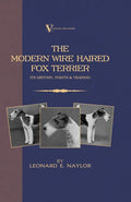 The Modern Wire Haired Fox Terrier - Its History, Points & Training (A Vintage Dog Books Breed Classic): Vintage Dog Books - Paperback