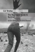 The Beginners Guide to Survival: Zombie Apocalypse and Other Disasters - Paperback