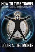 How to Time Travel: Explore the Science, Paradoxes, and Evidence - Paperback