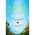 The Sane Food Solution: Transform Your Relationship with Food and Change Your Life - Paperback