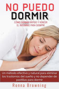 No Puedo Dormir. Como Dormir Rapido Y Vencer El Insomnio Para Siempre.: Un Metodo Efectivo Y Natural Para Eliminar Los Trastornos del Sue - Paperback