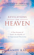 Revelations from Heaven: A True Account of Death, the Afterlife, and 31 Supernatural Discoveries - Hardcover