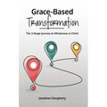Grace-Based Transformation: The 3-Stage Journey to Wholeness in Christ - Paperback