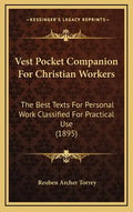 Vest Pocket Companion For Christian Workers: The Best Texts For Personal Work Classified For Practical Use (1895) - Hardcover