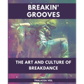 Breakin' Grooves The Art and Culture of Breakdance - Paperback