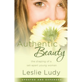 Authentic Beauty: The Shaping of a Set-Apart Young Woman - Paperback