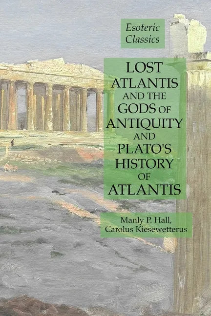 Lost Atlantis and the Gods of Antiquity and Plato's History of Atlantis: Esoteric Classics - Paperback