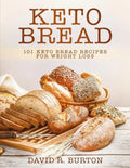 Keto Bread: 101 Easy And Delicious Low Carb Keto Bread Recipes For Weight Loss - Paperback