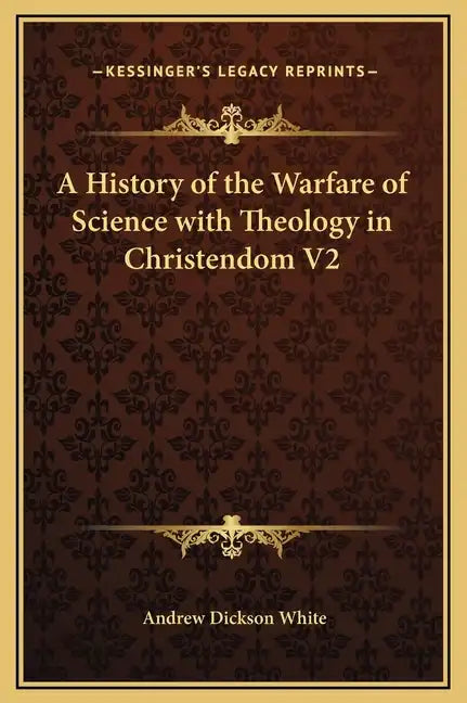 A History of the Warfare of Science with Theology in Christendom V2 - Hardcover