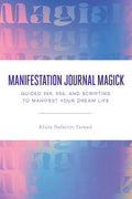 Manifestation Journal Magick: Guided 369, 555, and Scripting to Manifest Your Dream Life - Paperback