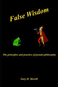 False Wisdom: The Principles and Practice of Pseudo-philosophy - Paperback