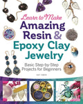 Learn to Make Amazing Resin & Epoxy Clay Jewelry: Basic Step-By-Step Projects for Beginners - Paperback