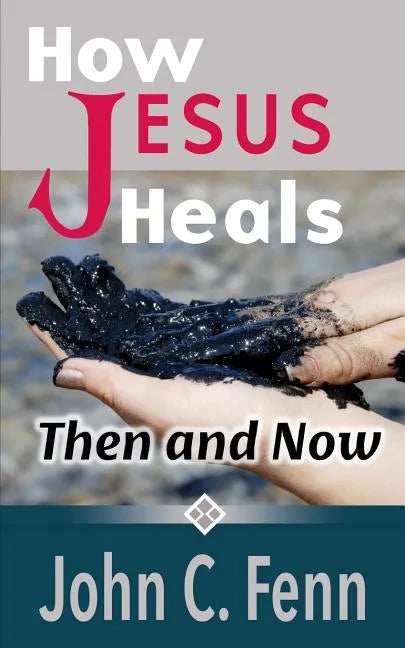 How Jesus Heals: Then and Now - Paperback