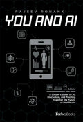You and AI: A Citizen's Guide to Ai, Blockchain, and Puzzling Together the Future of Healthcare - Hardcover