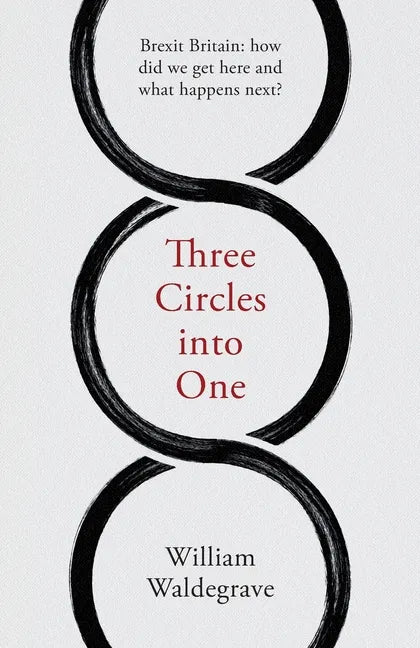Three Circles Into One: Brexit Britain: How Did We Get Here and What Happens Next? - Paperback
