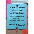 What's Liberal about the Liberal Arts?: Classroom Politics and Bias in Higher Education - Paperback