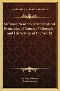 Sir Isaac Newton's Mathematical Principles of Natural Philosophy and His System of the World - Hardcover