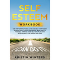 Self Esteem Workbook: Use The Power Of Self-Love And Self-Compassion Affirmations To Rise Confidence, Being Kind To Yourself, Improve Your S - Paperback