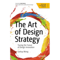 The Art of Design Strategy: Tracing the Future of Design Innovation - Paperback