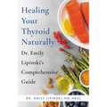 Healing Your Thyroid Naturally: Dr. Emily Lipinski's Comprehensive Guide - Paperback