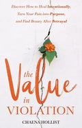 The Value in Violation: Discover How to Heal Intentionally, Turn Your Pain into Purpose, and Find Beauty After Betrayal - Paperback