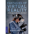 Fantasies of Virtual Reality: Untangling Fiction, Fact, and Threat - Paperback