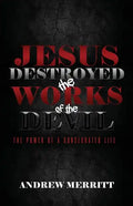 Jesus Destroyed the Works of the Devil: The Power of a Consecrated Life - Paperback